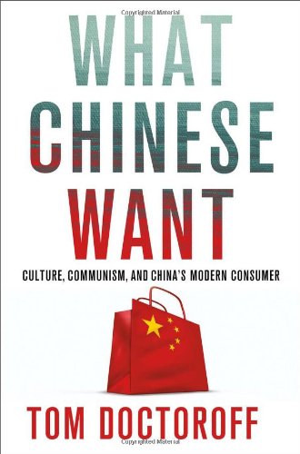 What Chinese Want Culture Communism And The Modern Chinese Consumer Tom Doctoroff