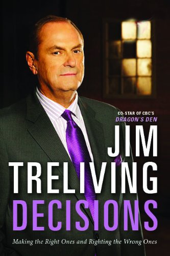 Decisions Making The Right Decisions Righting The Wrong Ones First Edition Jim Treliving