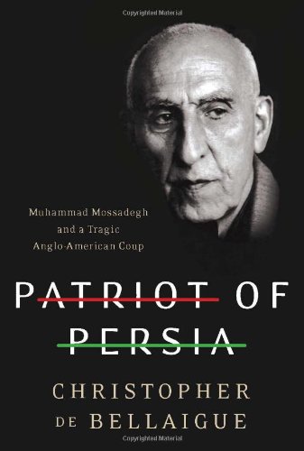 Patriot Of Persia Muhammad Mossadegh And A Tragic Angloamerican Coup First Us Edition 1st Printing Christopher De Bellaigue