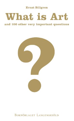 What Is Art And 100 Other Very Important Questions Ernst Billgren