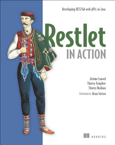 Restlet In Action Developing Restful Web Apis In Java Pappsc Jerome Louvel
