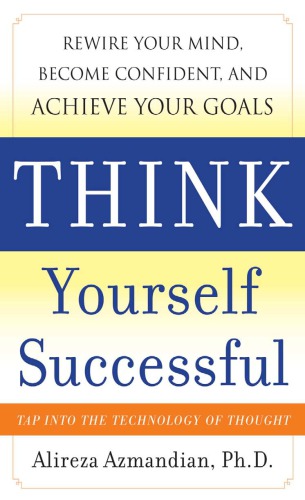 Think Yourself Successful Rewire Your Mind Become Confident And Achieve Your Goals Alireza Azmandian