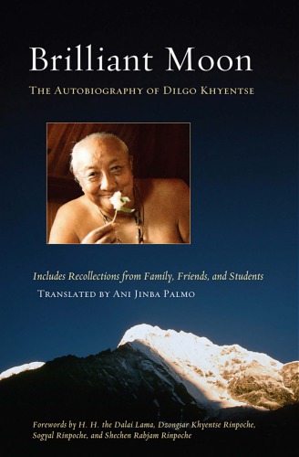 Brilliant Moon The Autobiography Of Dilgo Khyentse Dilgo Khyentse
