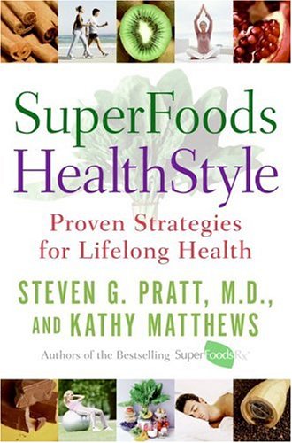 Superfoods Healthstyle Proven Strategies For Lifelong Health First Edition Steven G Pratt
