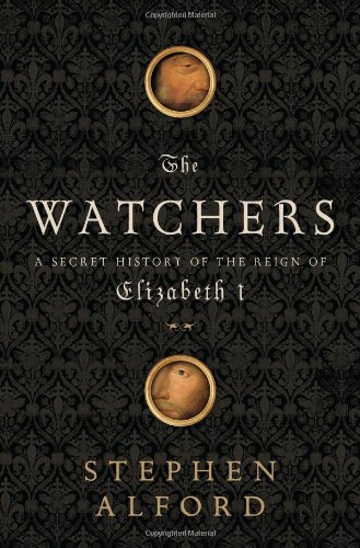 The Watchers A Secret History Of The Reign Of Elizabeth I 1st Edition Stephen Alford