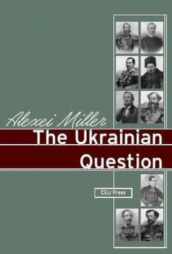 The Ukrainian Question Russian Nationalism In The 19th Century Alexei Miller