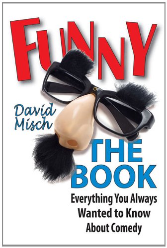 Funny The Book Everything You Always Wanted To Know About Comedy David Misch