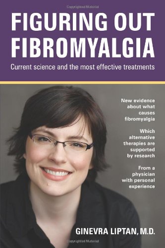 Figuring Out Fibromyalgia Current Science And The Most Effective Treatments 1st Edition Ginevra Liptan