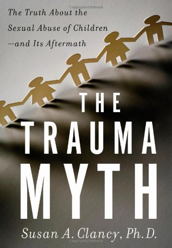 The Trauma Myth The Truth About The Sexual Abuse Of Childrenand Its Aftermath Susan A Clancy