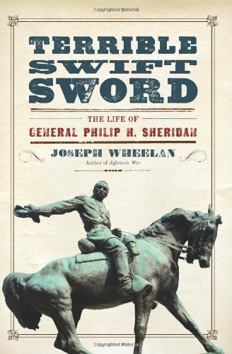 Terrible Swift Sword The Life Of General Philip H Sheridan First Edition Joseph Wheelan