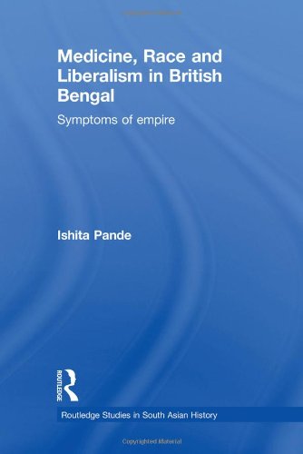 Medicine Race And Liberalism In British Bengal Symptoms Of Empire Ishita Pande