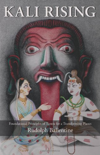 Kali Rising Foundational Principles Of Tantra For A Transforming Planet Rudolph Ballentine