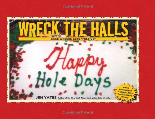 Wreck The Halls Cake Wrecks Gets Festivequot Jen Yates
