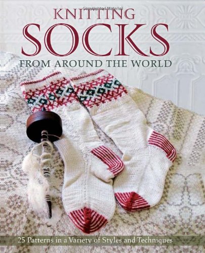 Knitting Socks From Around The World 25 Patterns In A Variety Of Styles And Techniques First Kari Cornell