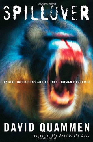 Spillover Animal Infections And The Next Human Pandemic First Edition David Quammen