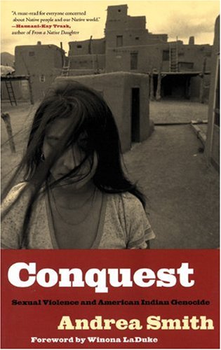 Conquest Sexual Violence And American Indian Genocide Andrea Smith
