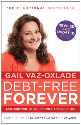 Debt Free Forever Take Control Of Your Money And Your Life Gail Vazoxlade
