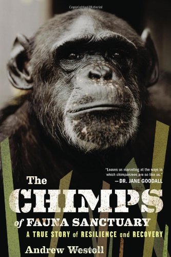The Chimps Of Fauna Sanctuary A True Story Of Resilience And Recovery Andrew Westoll