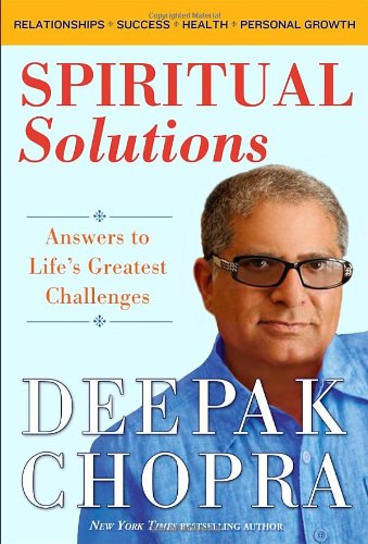 Spiritual Solutions Answers To Lifes Greatest Challenges 1st Edition Deepak Chopra