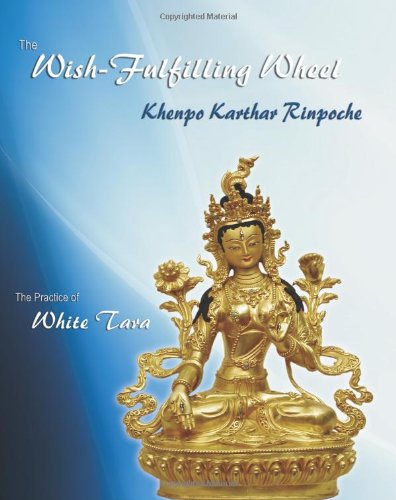 The Wishfulfilling Wheel The Practice Of White Tara Khenpo Karthar Rinpoche