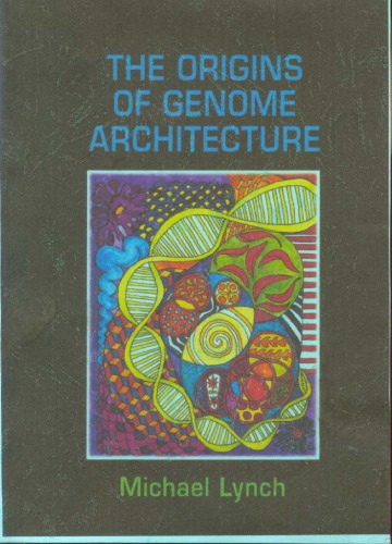 The Origins Of Genome Architecture 1st Edition Michael Lynch