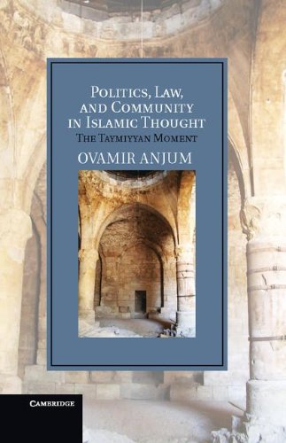 Politics Law And Community In Islamic Thought The Taymiyyan Moment 1st Edition Ovamir Anjum