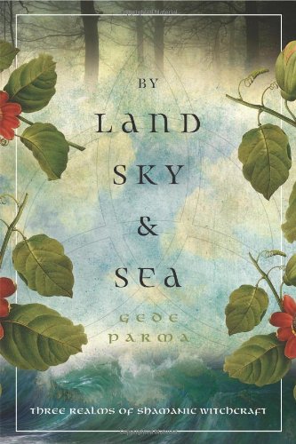 By Land Sky Sea Three Realms Of Shamanic Witchcraft Gede Parma