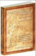 The Purposeful Primitive From Fat And Flaccid To Lean And Powerful Using The Primordial Laws Of Fitness To Trigger Inevitable Lasting And Dramatic Physical Change 1st Edition Gallagher