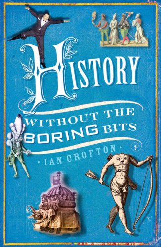 History Without The Boring Bits Ian Crofton