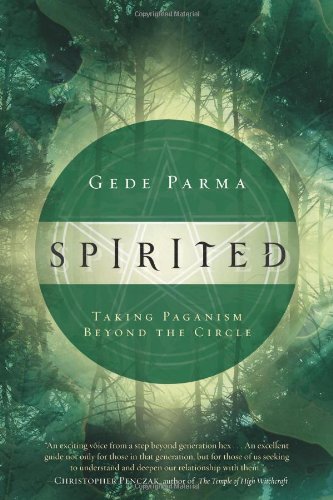 Spirited Taking Paganism Beyond The Circle 1st Edition Gede Parma
