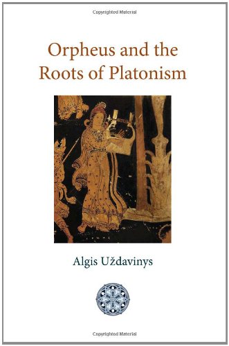 Orpheus And The Roots Of Platonism Algis Uzdavinys