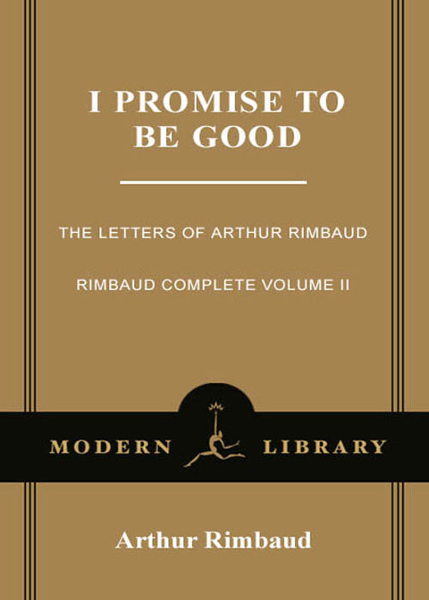 I Promise To Be Good The Letters Of Arthur Rimbaud Modern Library Pbk Ed Arthur Rimbaud