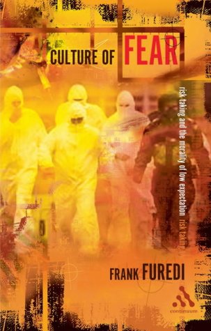Culture Of Fear Risk Taking And The Morality Of Low Expectation Revised Edition Frank Furedi