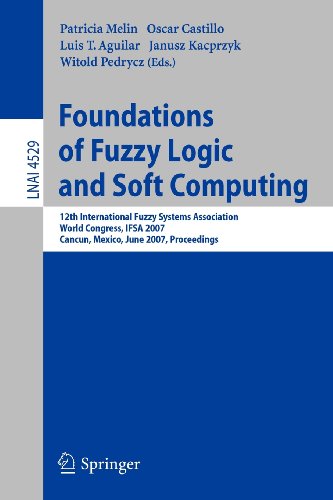 Foundations Of Fuzzy Logic And Soft Computing 12th International Fuzzy Systems Association World Congress Ifsa 2007 Cancun Mexico Junw 1821 Patricia Melin