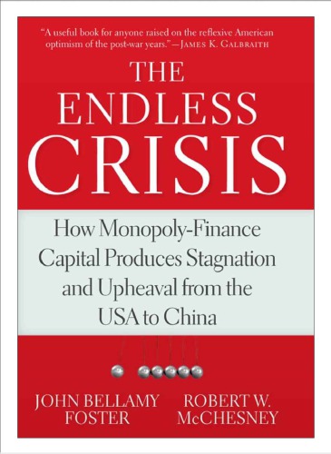 The Endless Crisis How Monopolyfinance Capital Produces Stagnation And Upheaval From The Usa To China John Bellamy Foster And Robert W W Mcchesney