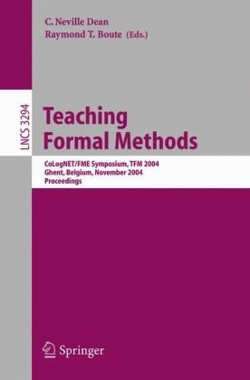 Teaching Formal Methods Colognetfme Symposium Tfm 2004 Ghent Belgium November 1819 2004 Proceedings 1st Edition Kungkiu Lau Auth
