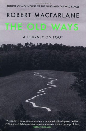 The Old Ways A Journey On Foot Robert Macfarlane