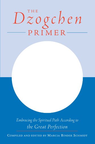 The Dzogchen Primer An Anthology Of Writings By Masters Of The Great Perfection 1st Edition Marcia Binder Schmidt