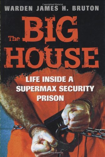The Big House Life Inside A Supermax Security Prison Warden James H Bruton