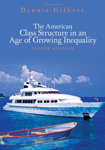 The American Class Structure In An Age Of Growing Inequality Eighth Edition Dennis L Gilbert