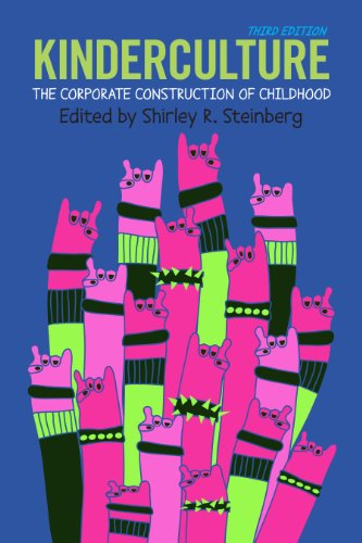 Kinderculture The Corporate Construction Of Childhood Third Edition Third Edition Shirley R Steinberg