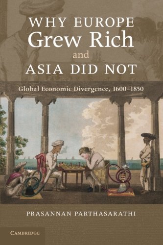 Why Europe Grew Rich And Asia Did Not Global Economic Divergence 16001850 1st Edition Prasannan Parthasarathi