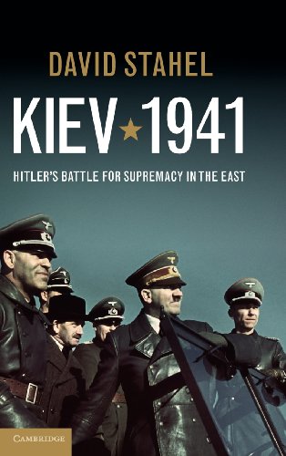Kiev 1941 Hitlers Battle For Supremacy In The East David Stahel