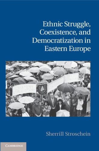 Ethnic Struggle Coexistence And Democratization In Eastern Europe 1st Edition Sherrill Stroschein