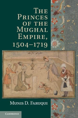 The Princes Of The Mughal Empire 15041719 1st Edition Munis D Faruqui