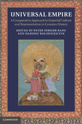 Universal Empire A Comparative Approach To Imperial Culture And Representation In Eurasian History Dr Peter Fibiger Bang