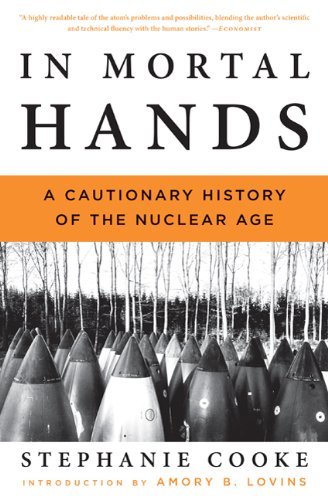 In Mortal Hands A Cautionary History Of The Nuclear Age Reprint Stephanie Cooke