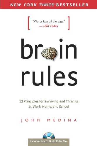Brain Rules 12 Principles For Surviving And Thriving At Work Home And School Reprint John Medina