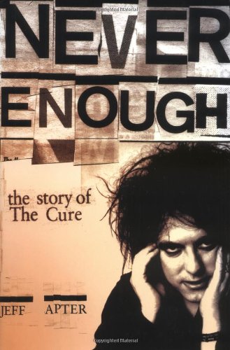 Never Enough The Story Of The Cure Jeff Apter