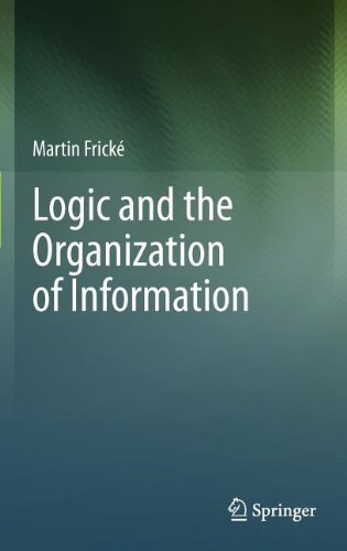 Logic And The Organization Of Information 1st Edition Martin Frick Auth